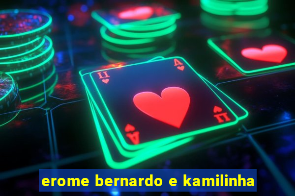 erome bernardo e kamilinha